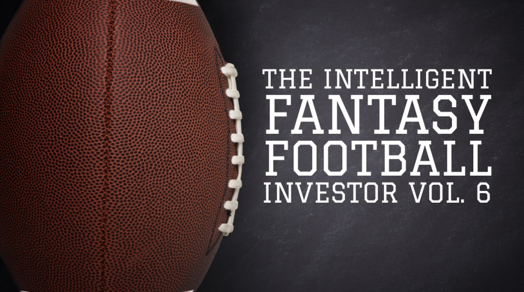 The Intelligent Fantasy Football Investor Vol. 6